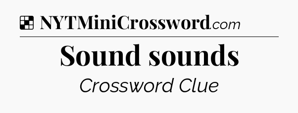 Solution: Sound sounds - NYT Crossword