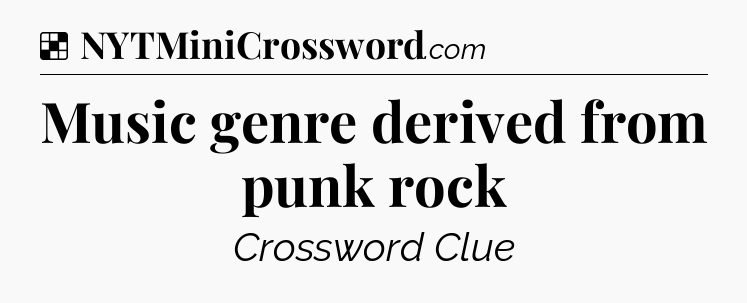 Solution: Music genre derived from punk rock - NYT Crossword