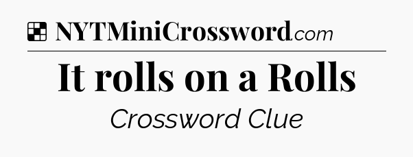 Solution: It rolls on a Rolls - NYT Crossword