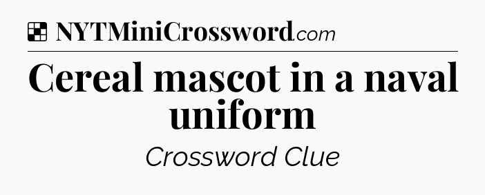 Solution: Cereal mascot in a naval uniform - NYT Crossword