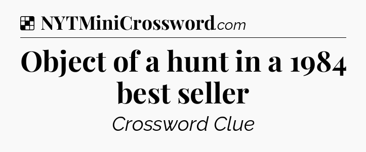 Solution: Object of a hunt in a 1984 best seller - NYT Crossword