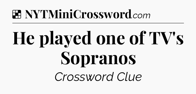 Solution: He played one of TV's Sopranos - NYT Crossword