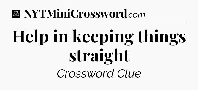 Help in keeping things straight - LA Times Crossword
