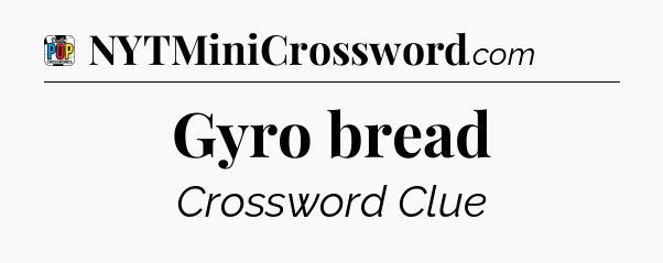 Gyro bread Crossword Clue
