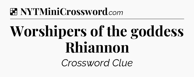 Solution: Worshipers of the goddess Rhiannon - NYT Crossword