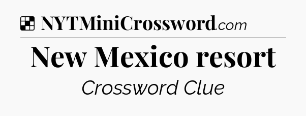 Solution: New Mexico resort - NYT Crossword