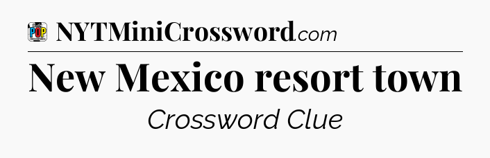 New Mexico resort town Crossword Clue