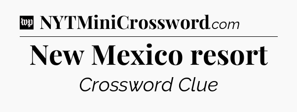 New Mexico resort Crossword Clue