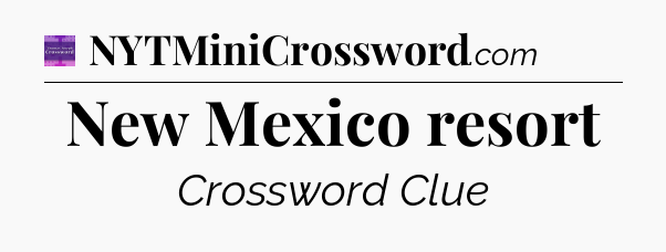 New Mexico resort - Thomas Joseph Crossword