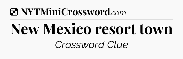 Solution: New Mexico resort town - NYT Crossword