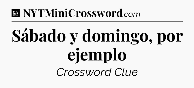 Sábado y domingo, por ejemplo - LA Times Crossword