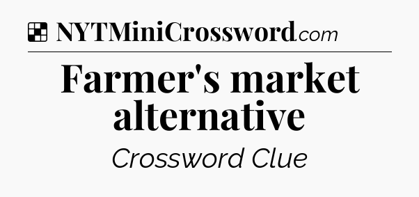 Solution: Farmer's market alternative - NYT Crossword