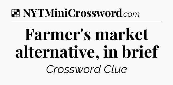 Farmer's market alternative, in brief NYT Crossword