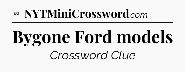 Bygone Ford models - WSJ Crossword