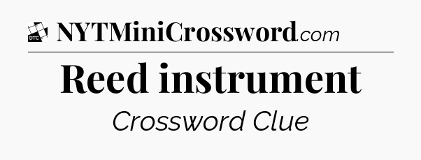Reed instrument - Daily Themed Classic Crossword