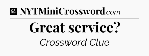 Great service - LA Times Crossword