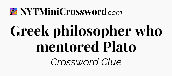 Greek philosopher who mentored Plato Crossword Clue