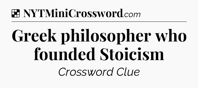 Solution: Greek philosopher who founded Stoicism - NYT Crossword
