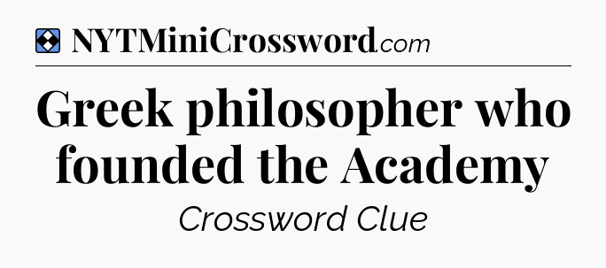 Solution: Greek philosopher who founded the Academy - NYT Mini Crossword