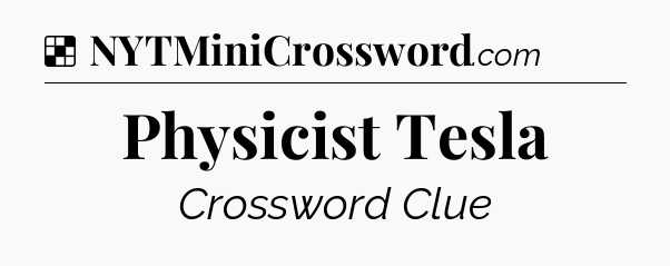 Solution: Physicist Tesla - NYT Crossword