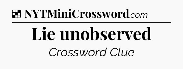 Solution: Lie unobserved - NYT Crossword