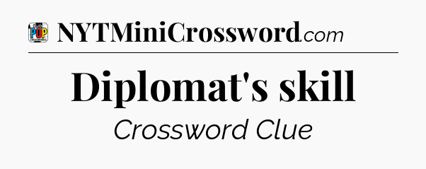 Diplomat's skill Crossword Clue