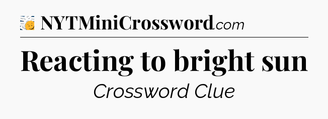 Reacting to bright sun - 7 Little Words