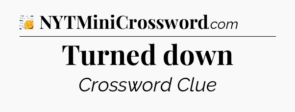 Turned down - 7 Little Words