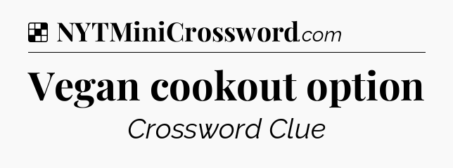 Solution: Vegan cookout option - NYT Crossword