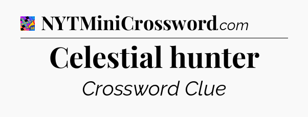 Celestial hunter Crossword Clue