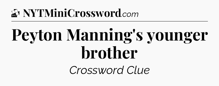Peyton Manning's younger brother - Daily Themed Classic Crossword