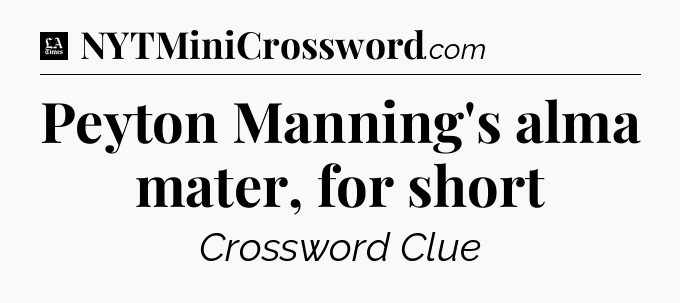 Peyton Manning's alma mater, for short - LA Times Crossword