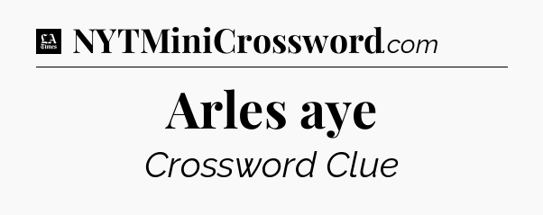Arles aye - LA Times Crossword