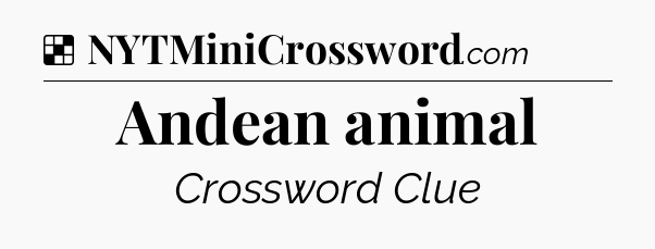 Solution: Andean animal - NYT Crossword