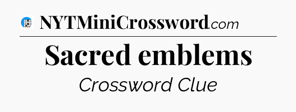 Sacred emblems Crossword Clue