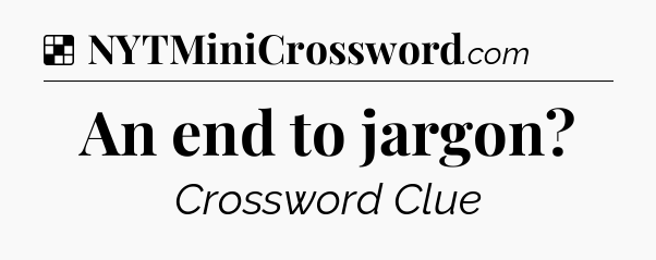 Solution: An end to jargon - NYT Crossword
