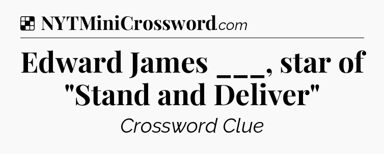 Solution: Edward James ___, star of 