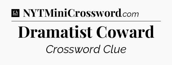 Dramatist Coward - LA Times Crossword
