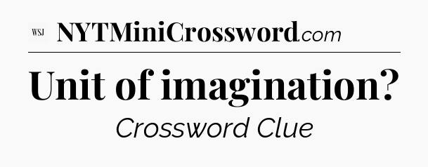 Unit of imagination - WSJ Crossword