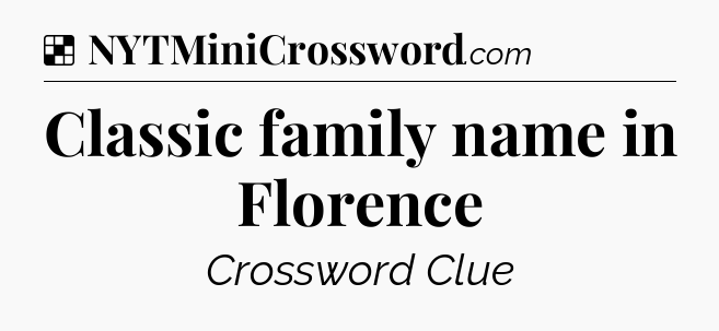 Solution: Classic family name in Florence - NYT Crossword