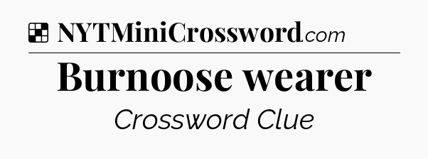 Solution: Burnoose wearer - NYT Crossword