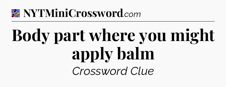 Body part where you might apply balm Crossword Clue