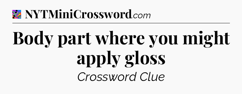 Body part where you might apply gloss Crossword Clue