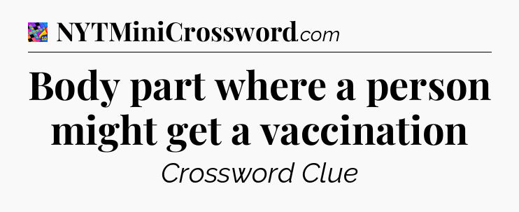 Body part where a person might get a vaccination Crossword Clue