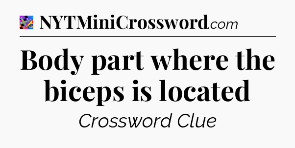 Body part where the biceps is located Crossword Clue