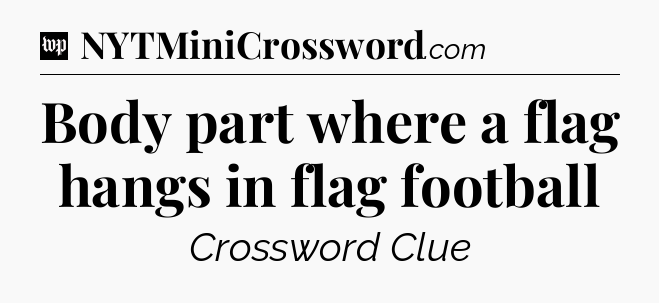 Body part where a flag hangs in flag football Crossword Clue