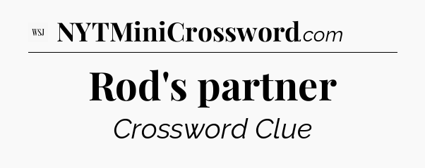 Rod's partner - WSJ Crossword