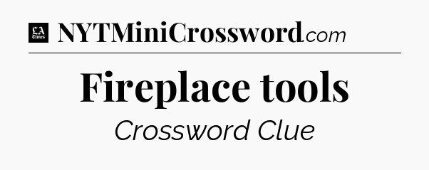 Fireplace tools - LA Times Crossword
