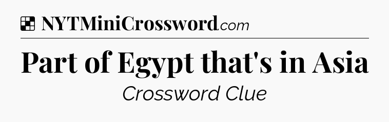 Solution: Part of Egypt that's in Asia - NYT Crossword