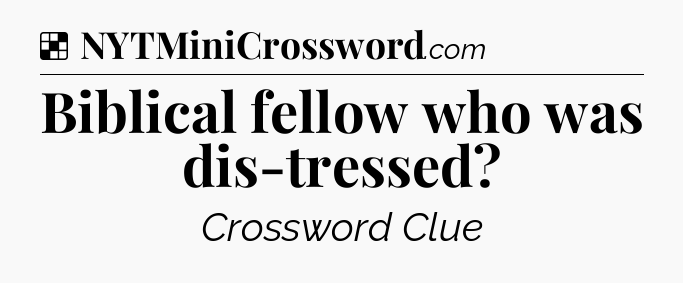 Solution: Biblical fellow who was dis-tressed - NYT Crossword